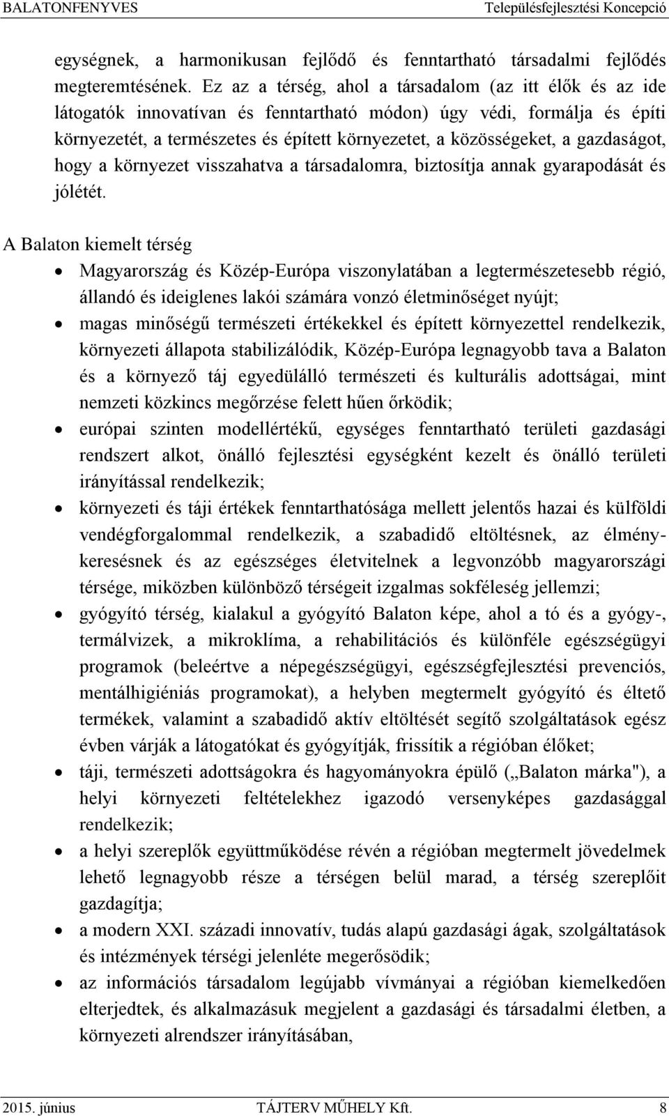 gazdaságot, hogy a környezet visszahatva a társadalomra, biztosítja annak gyarapodását és jólétét.