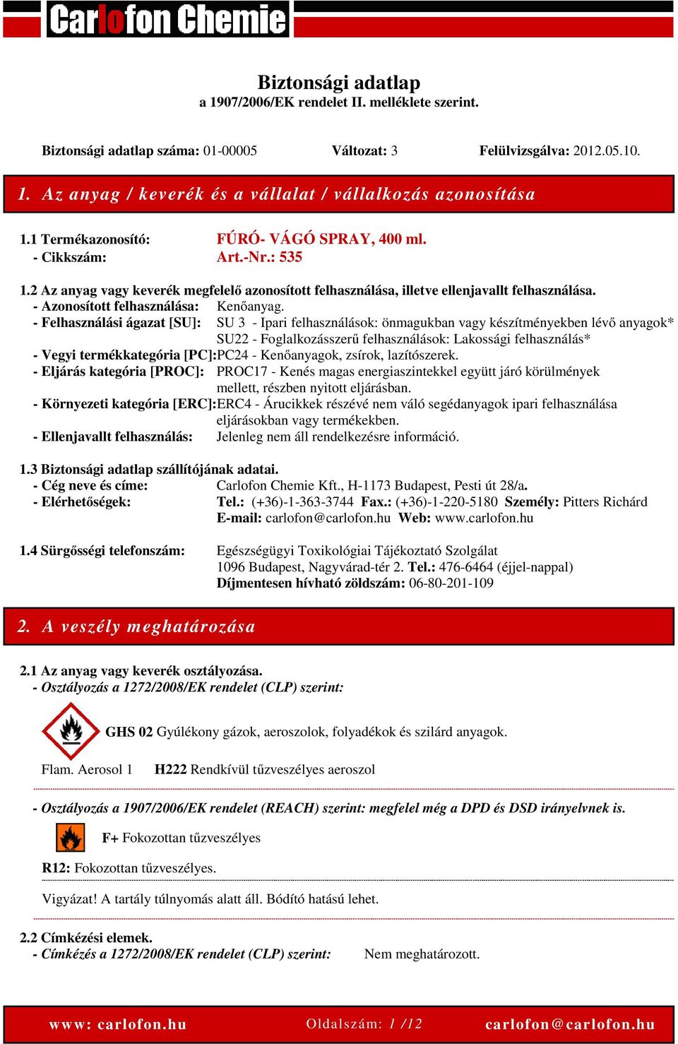 - Azonosított felhasználása: Kenőanyag.