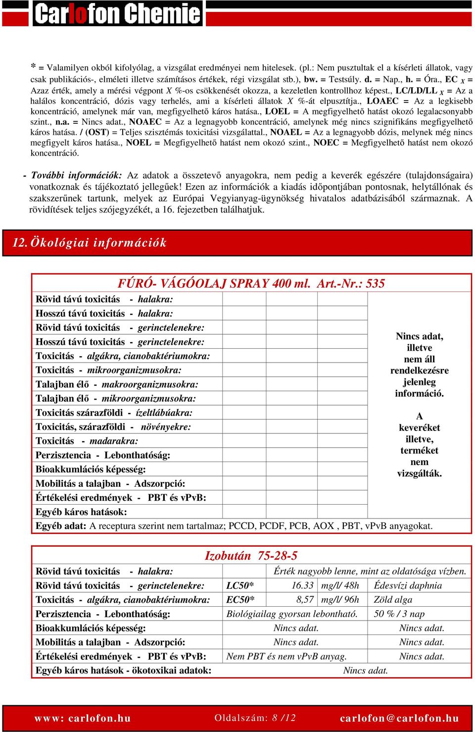 , LC/LD/LL X = Az a halálos koncentráció, dózis vagy terhelés, ami a kísérleti állatok X %-át elpusztítja., LOAEC = Az a legkisebb koncentráció, amelynek már van, megfigyelhető káros hatása.