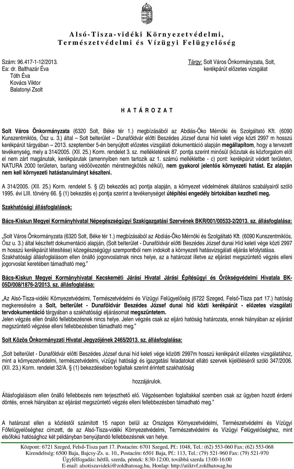 ) megbízásából az Abdiás-Öko Mérnöki és Szolgáltató Kft. (6090 Kunszentmiklós, sz u. 3.