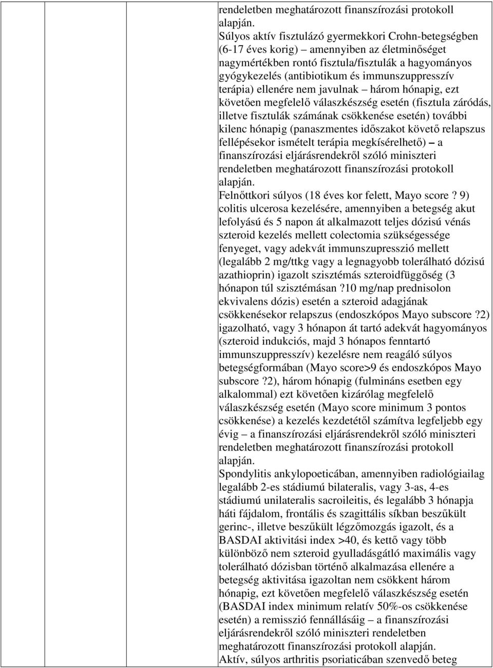 immunszuppresszív terápia) ellenére nem javulnak három hónapig, ezt követıen megfelelı válaszkészség esetén (fisztula záródás, illetve fisztulák számának csökkenése esetén) további kilenc hónapig