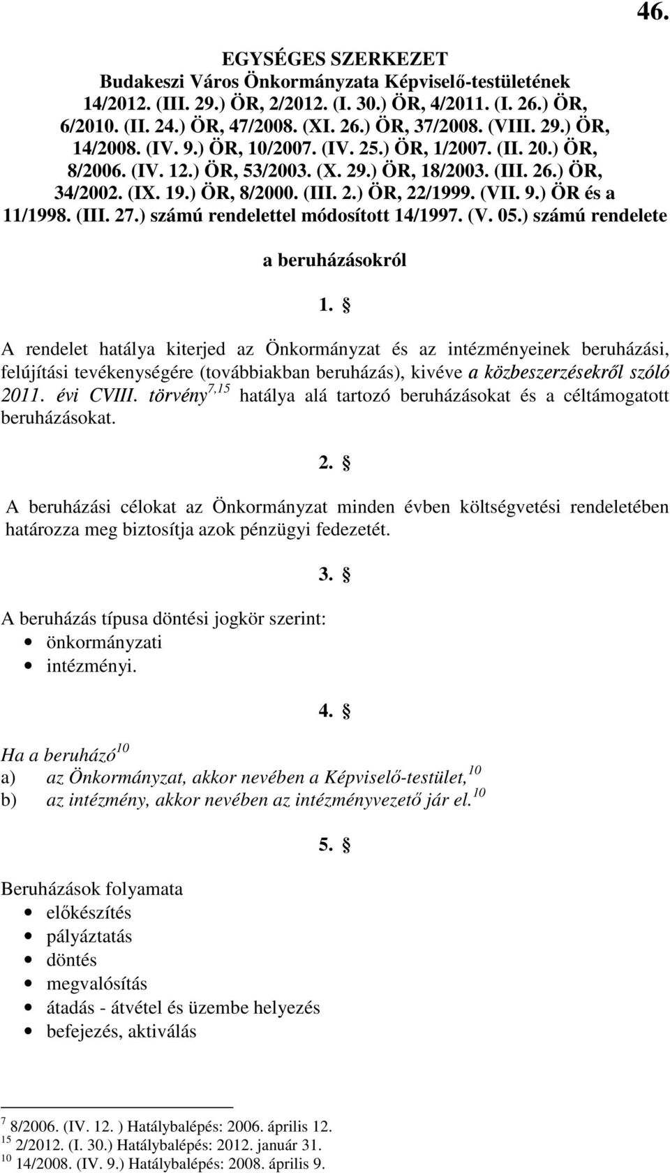 (VII. 9.) ÖR és a 11/1998. (III. 27.) számú rendelettel módosított 14/1997. (V. 05.) számú rendelete a beruházásokról 1.