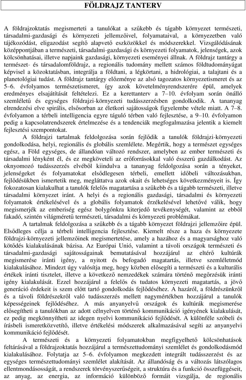 Vizsgálódásának középpontjában a természeti, társadalmi-gazdasági és környezeti folyamatok, jelenségek, azok kölcsönhatásai, illetve napjaink gazdasági, környezeti eseményei állnak.