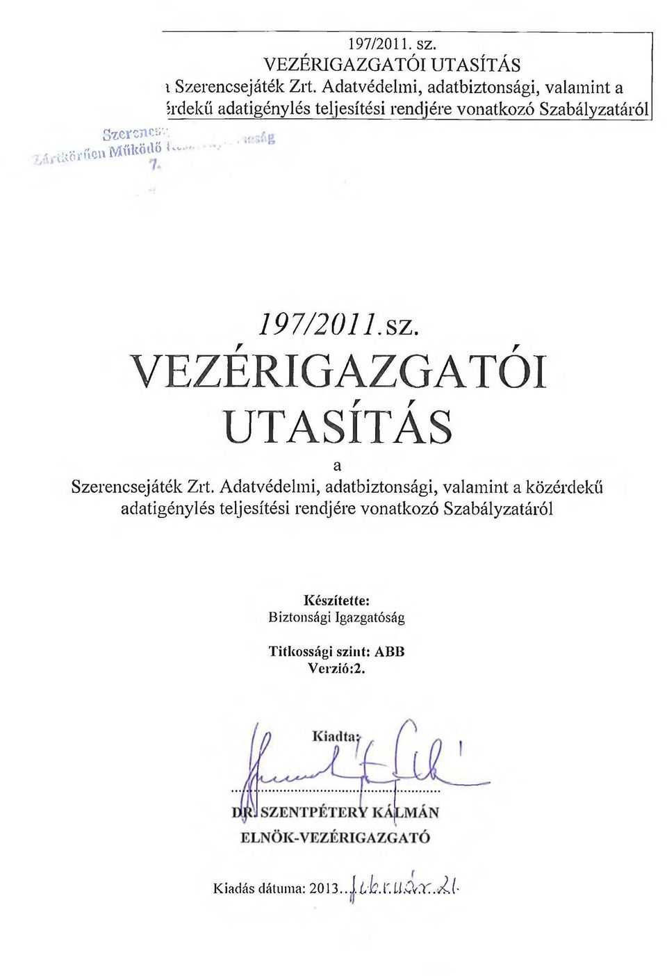 K ö r ű e n ílíöi'"' M ű k ő i'» * -' 197/ 2011. sz. VEZÉRIGAZGATÓI UTASÍTÁS a Szerencsejáték Zrt.