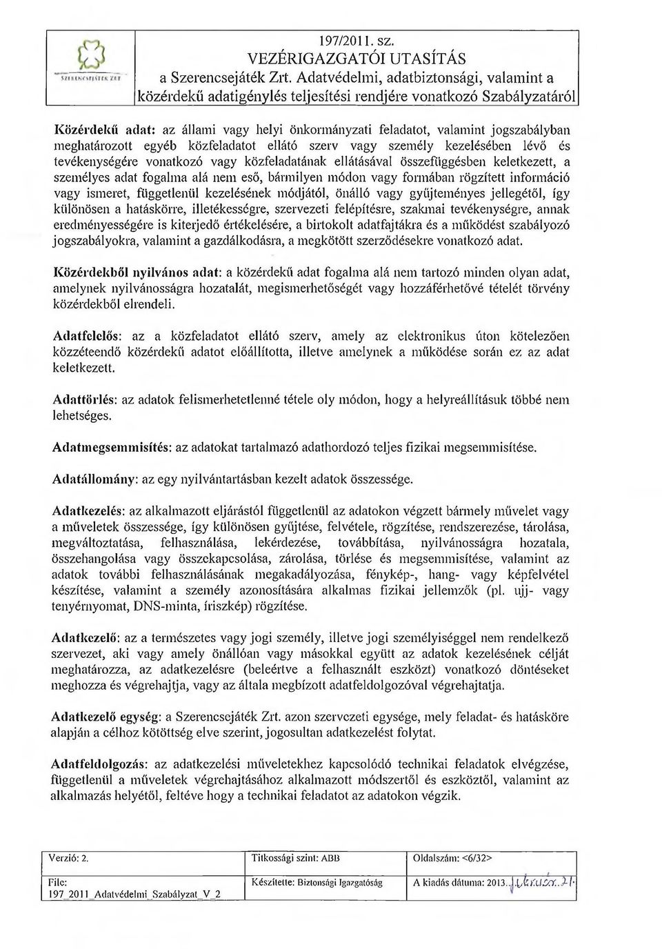 egyéb közfeladatt ellátó szerv vagy személy kezelésében lévő és tevékenységére vnatkzó vagy közfeladatának ellátásával összefüggésben keletkezett, a személyes adat fgalma alá nem eső, bármilyen módn