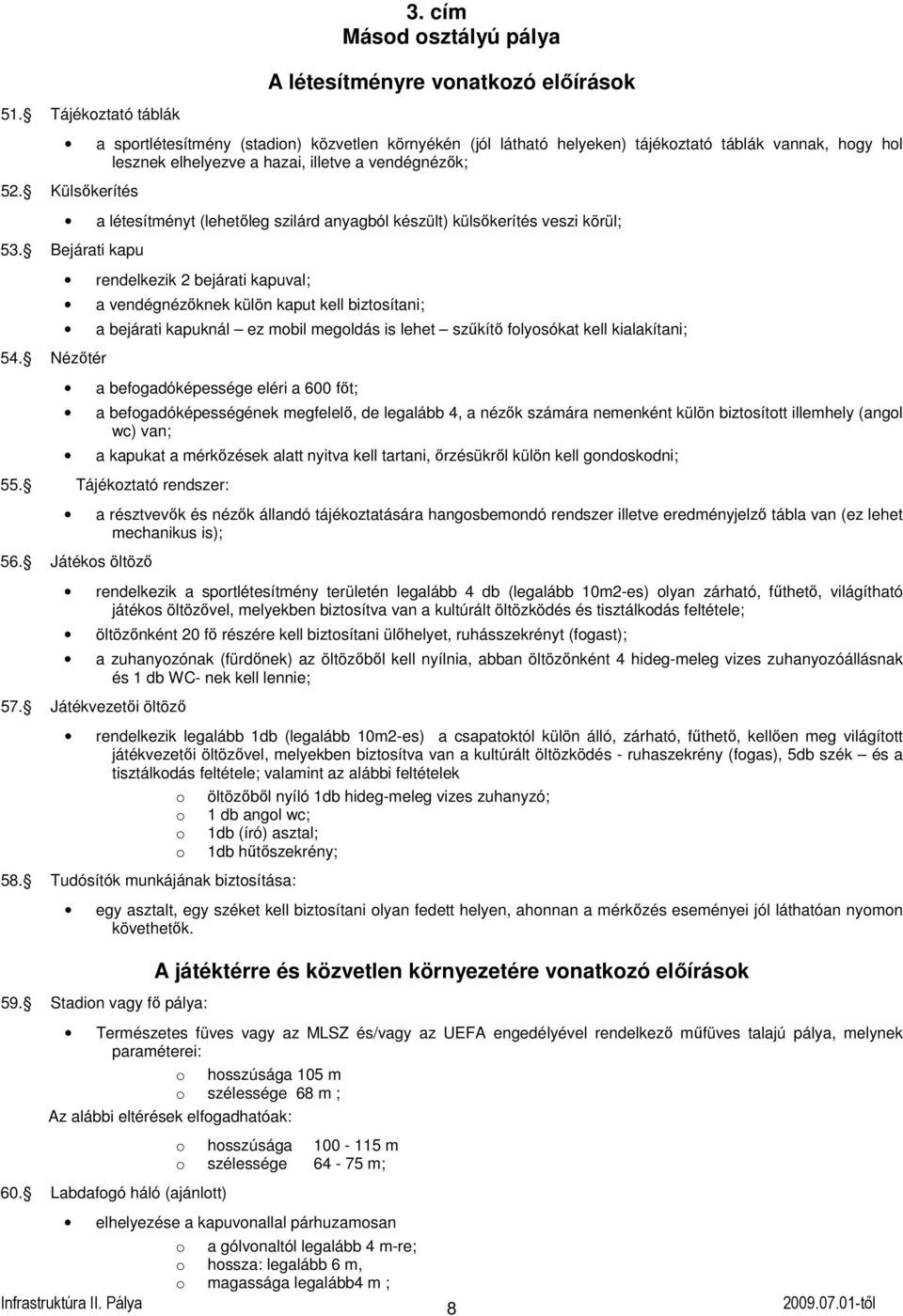 vendégnézık; 52. Külsıkerítés a létesítményt (lehetıleg szilárd anyagból készült) külsıkerítés veszi körül; 53. Bejárati kapu 54.