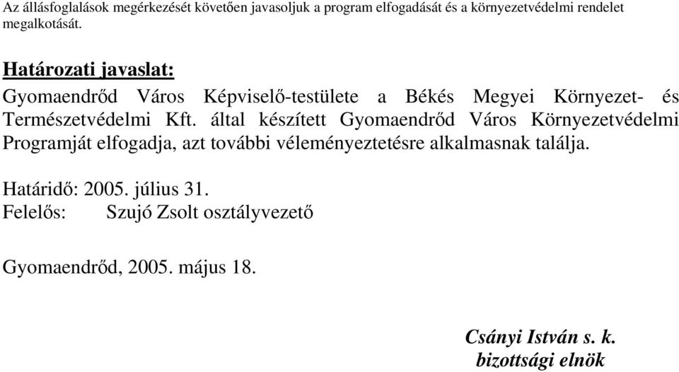 által készített Gyomaendrőd Város Környezetvédelmi Programját elfogadja, azt további véleményeztetésre alkalmasnak