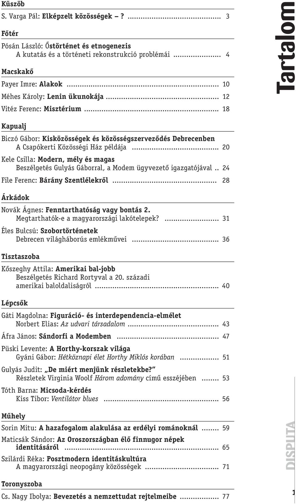 .. 20 Kele Csilla: Modern, mély és magas Beszélgetés Gulyás Gáborral, a Modem ügyvezető igazgatójával.. 24 File Ferenc: Bárány Szentlélekről... 28 Árkádok Novák Ágnes: Fenntarthatóság vagy bontás 2.
