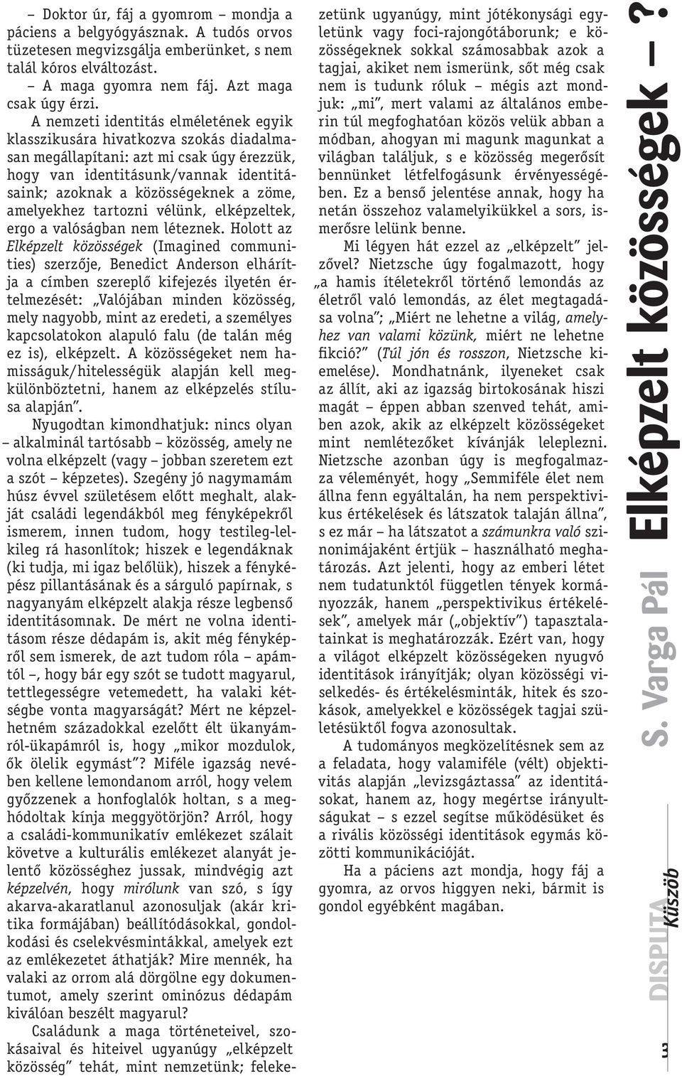 amelyekhez tartozni vélünk, elképzeltek, ergo a valóságban nem léteznek.