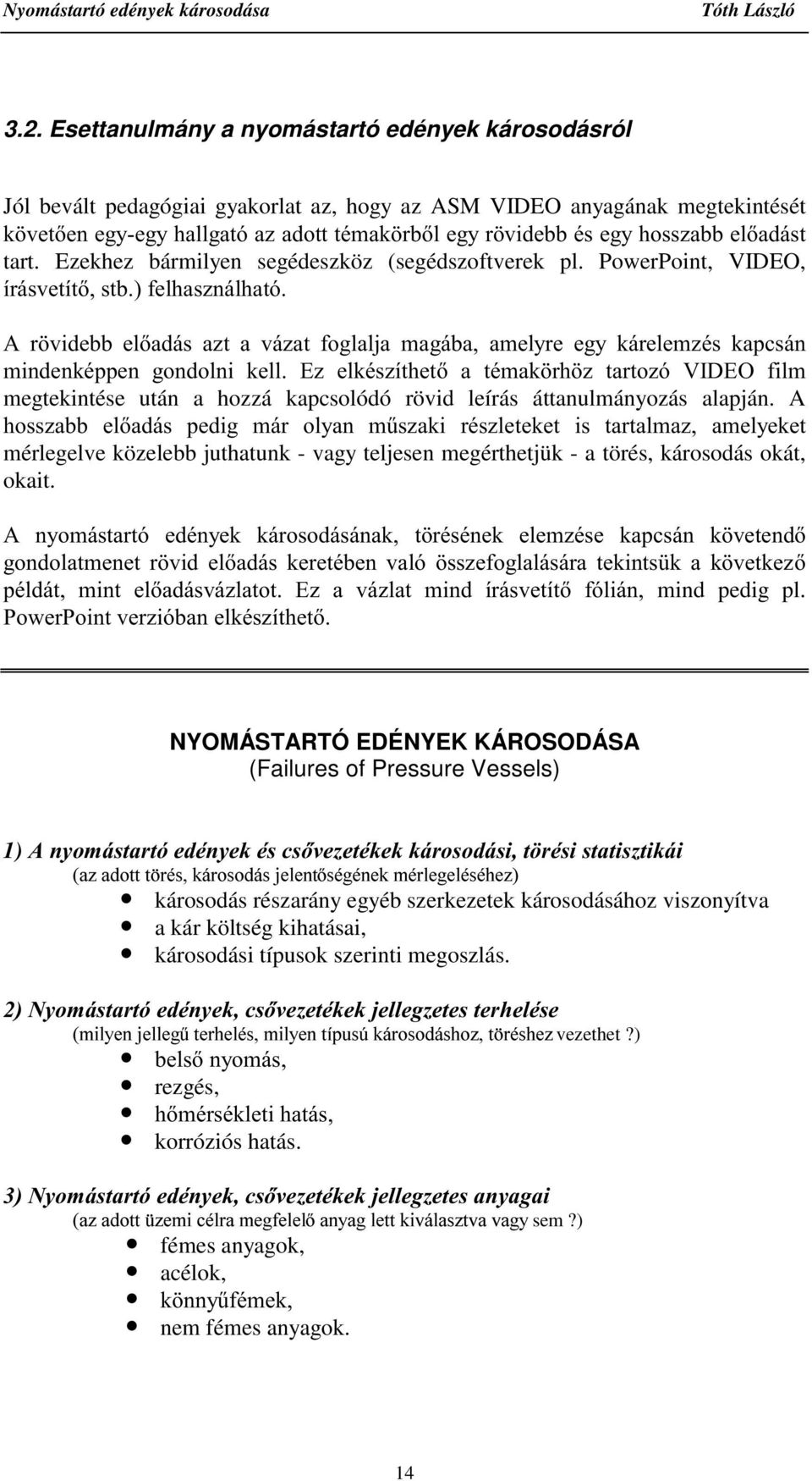 tart. Ezekhez bármilyen segédeszköz (segédszoftverek pl.