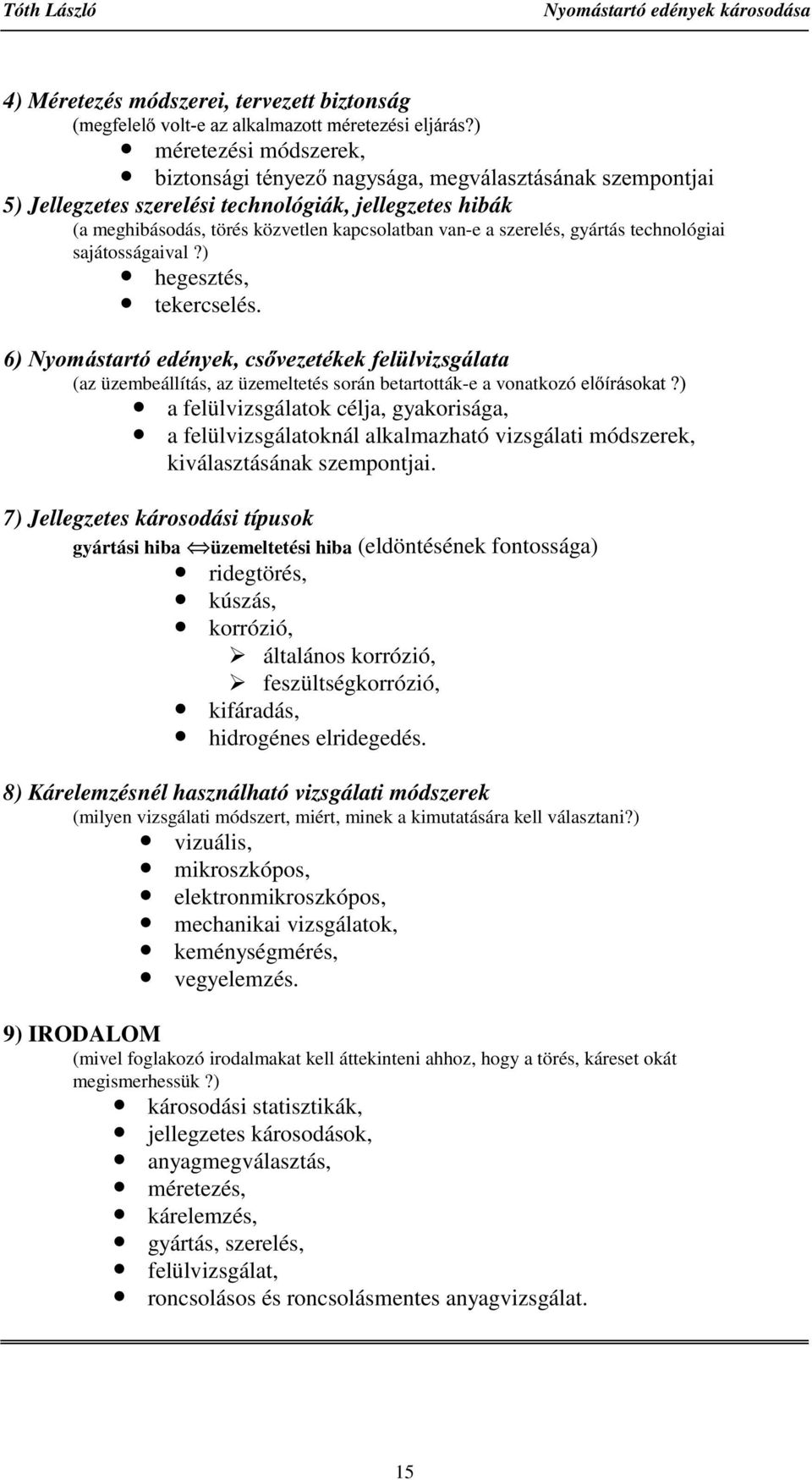 sajátosságaival?) hegesztés, tekercselés.