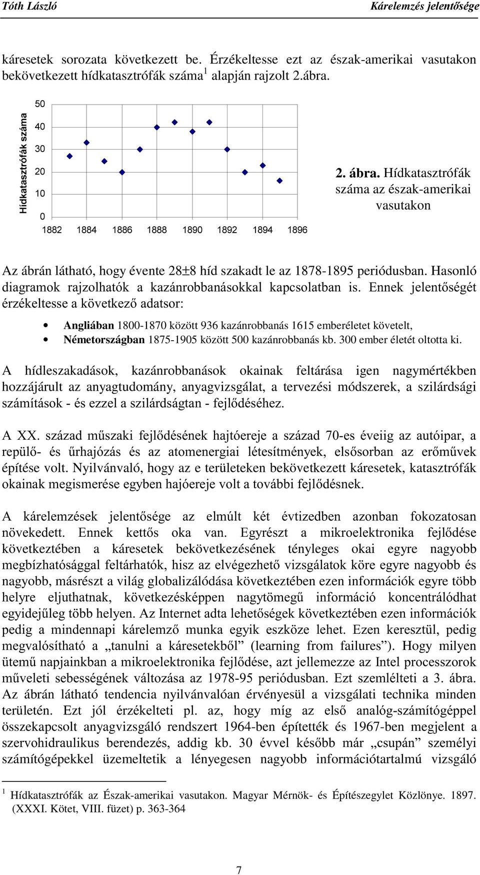 Hasonló GLDJUDPRN UDM]ROKDWyN D ND]iQUREEDQiVRNNDO NDSFVRODWEDQ LV (QQHN MHOHQWVpJpW pu]pnhowhvvhdn YHWNH]DGDWVRU Angliában 1800-1870 között 936 kazánrobbanás 1615 emberéletet követelt,