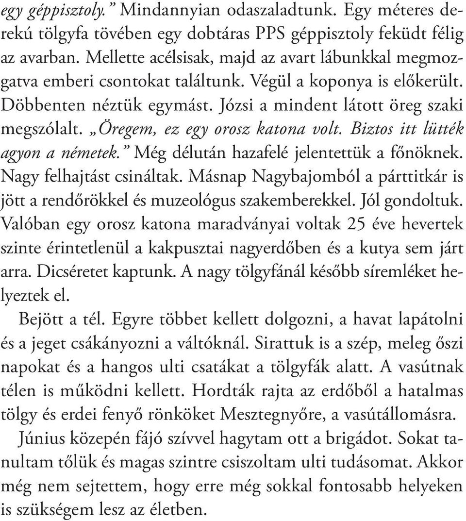 Öregem, ez egy orosz katona volt. Biztos itt lütték agyon a németek. Még délután hazafelé jelentettük a főnöknek. Nagy felhajtást csináltak.