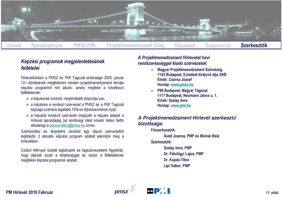 képzésre a rendező szervezet a PMSZ és a PMI Tagozat tagsága számára legalább 10%-os díjkedvezményt nyújt, a képzést rendező szervezet megküldi a képzés adatait a Hírlevél lapzártájáig (az elnökségi