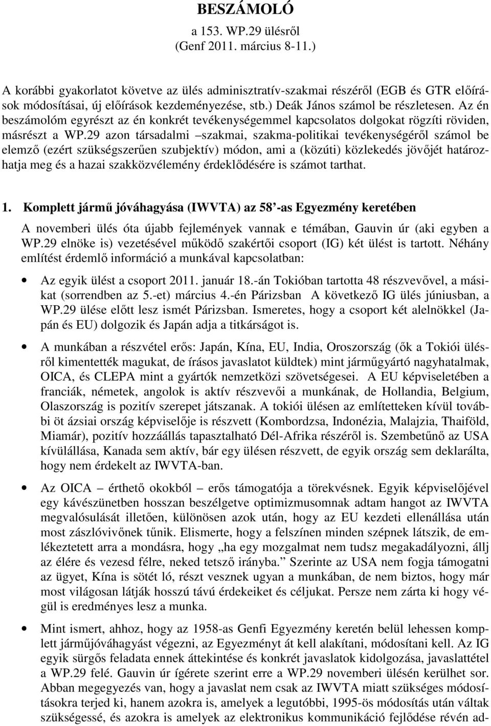 29 azon társadalmi szakmai, szakma-politikai tevékenységérıl számol be elemzı (ezért szükségszerően szubjektív) módon, ami a (közúti) közlekedés jövıjét határozhatja meg és a hazai szakközvélemény