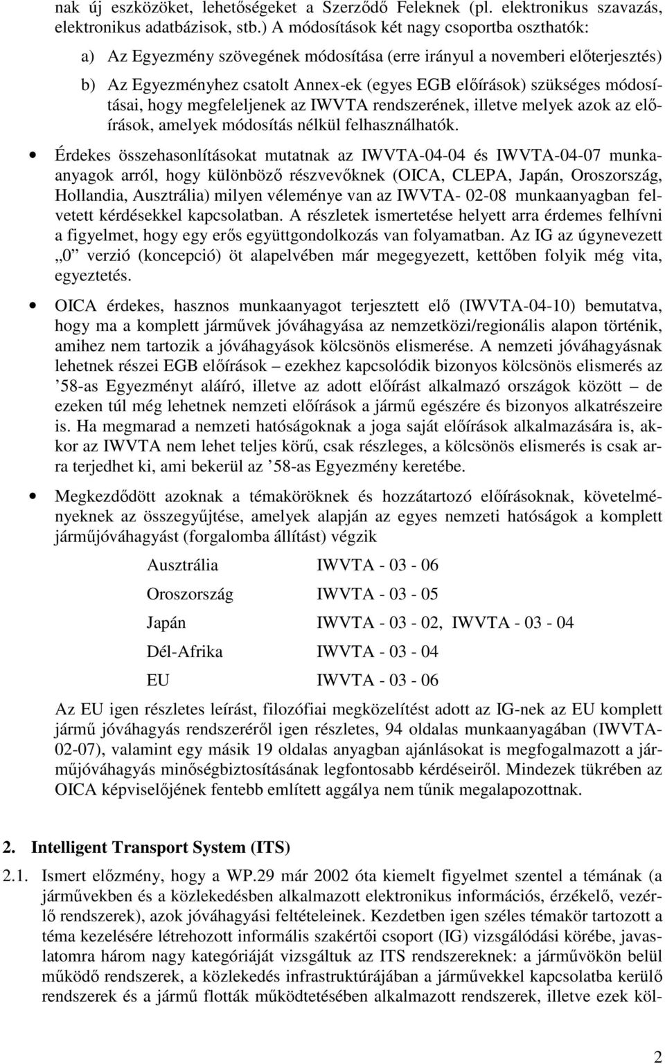 módosításai, hogy megfeleljenek az IWVTA rendszerének, illetve melyek azok az elıírások, amelyek módosítás nélkül felhasználhatók.