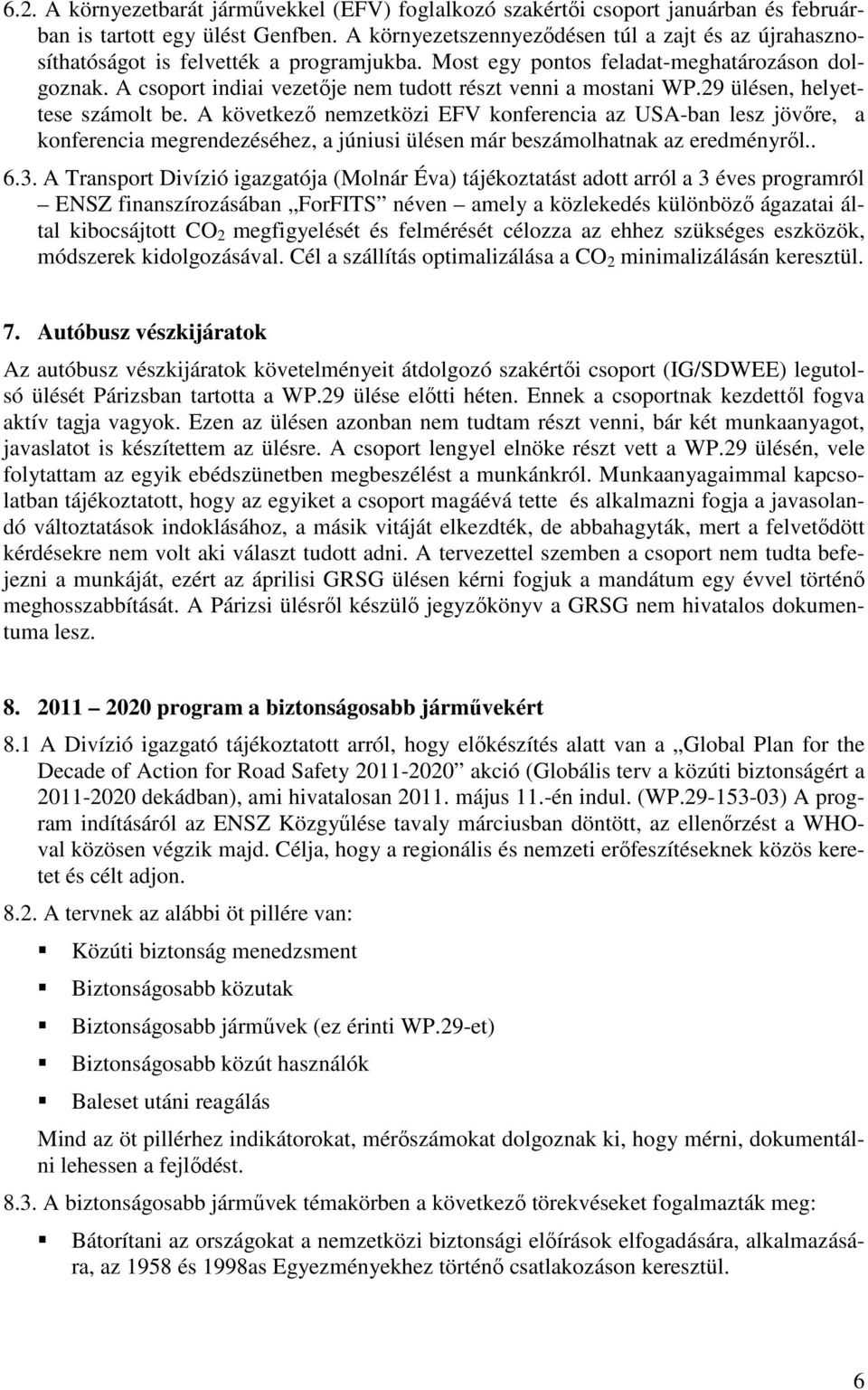A csoport indiai vezetıje nem tudott részt venni a mostani WP.29 ülésen, helyettese számolt be.