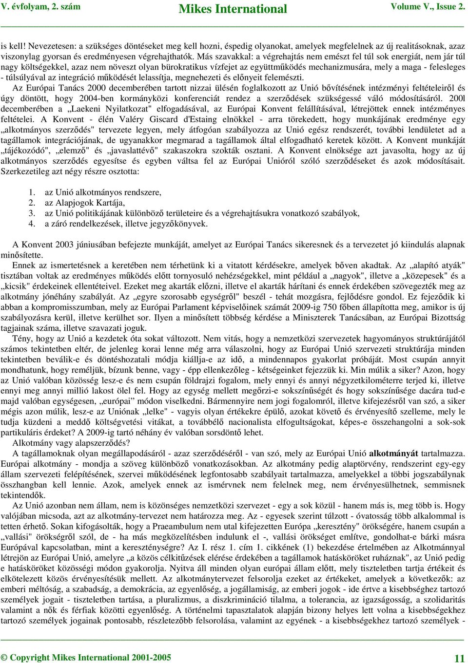 túlsúlyával az integráció mködését lelassítja, megnehezeti és elnyeit felemészti.