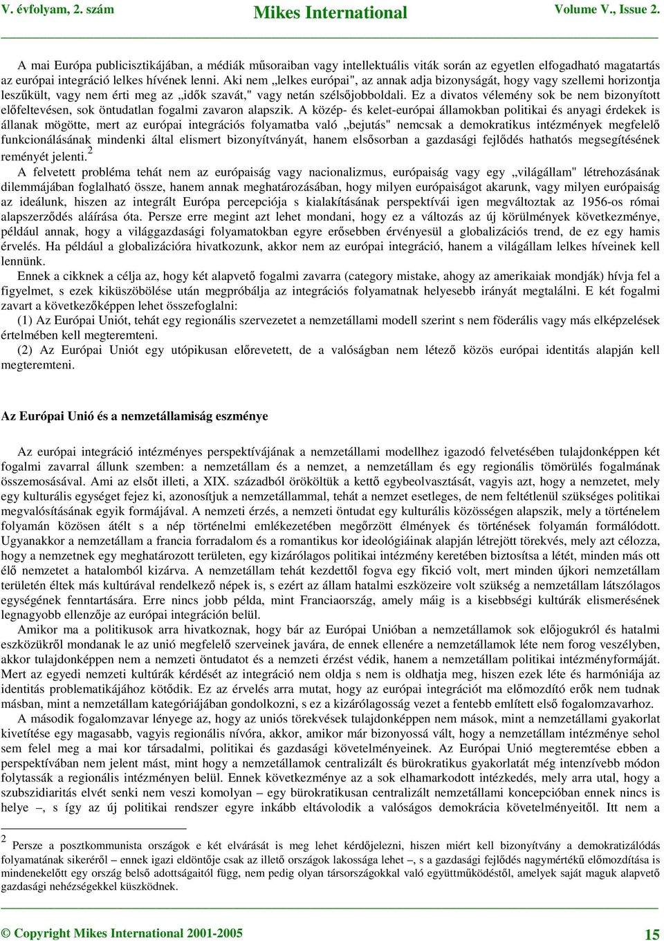 Ez a divatos vélemény sok be nem bizonyított elfeltevésen, sok öntudatlan fogalmi zavaron alapszik.