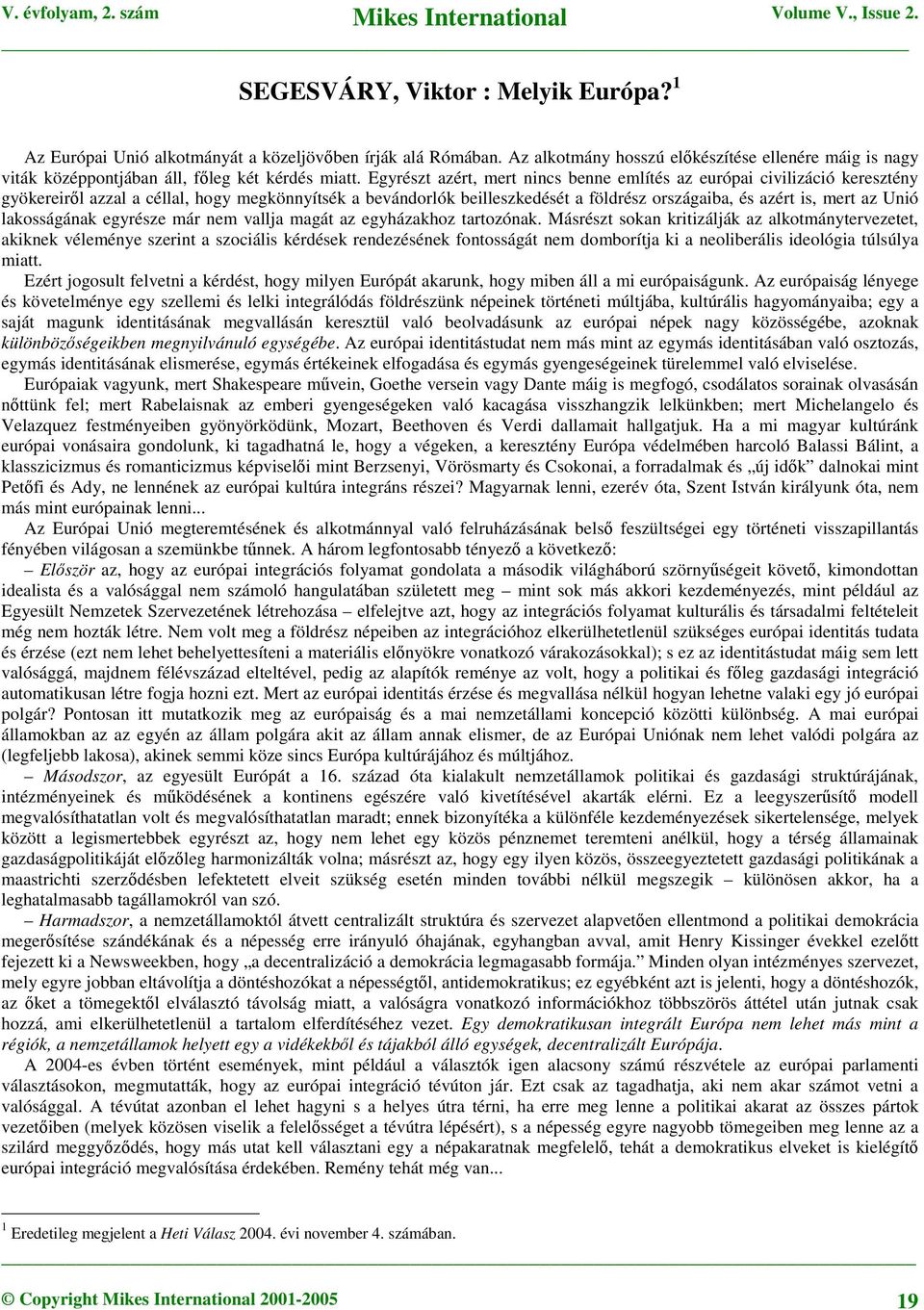 lakosságának egyrésze már nem vallja magát az egyházakhoz tartozónak.