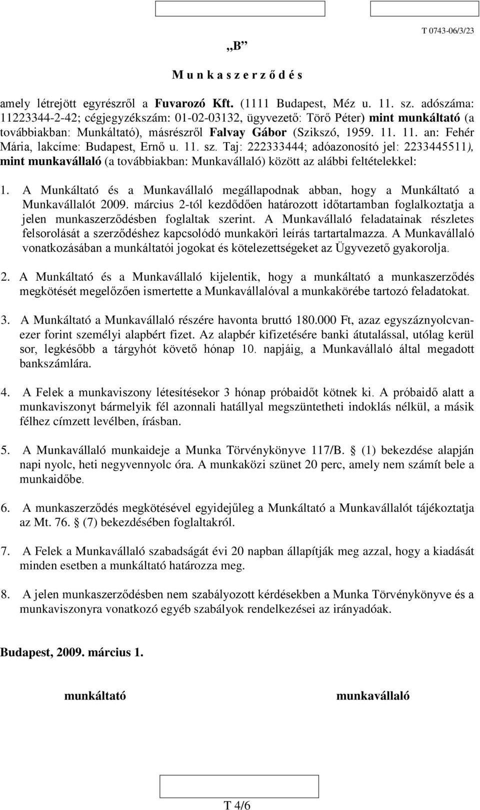 11. sz. Taj: 222333444; adóazonosító jel: 2233445511), mint munkavállaló (a továbbiakban: Munkavállaló) között az alábbi feltételekkel: 1.