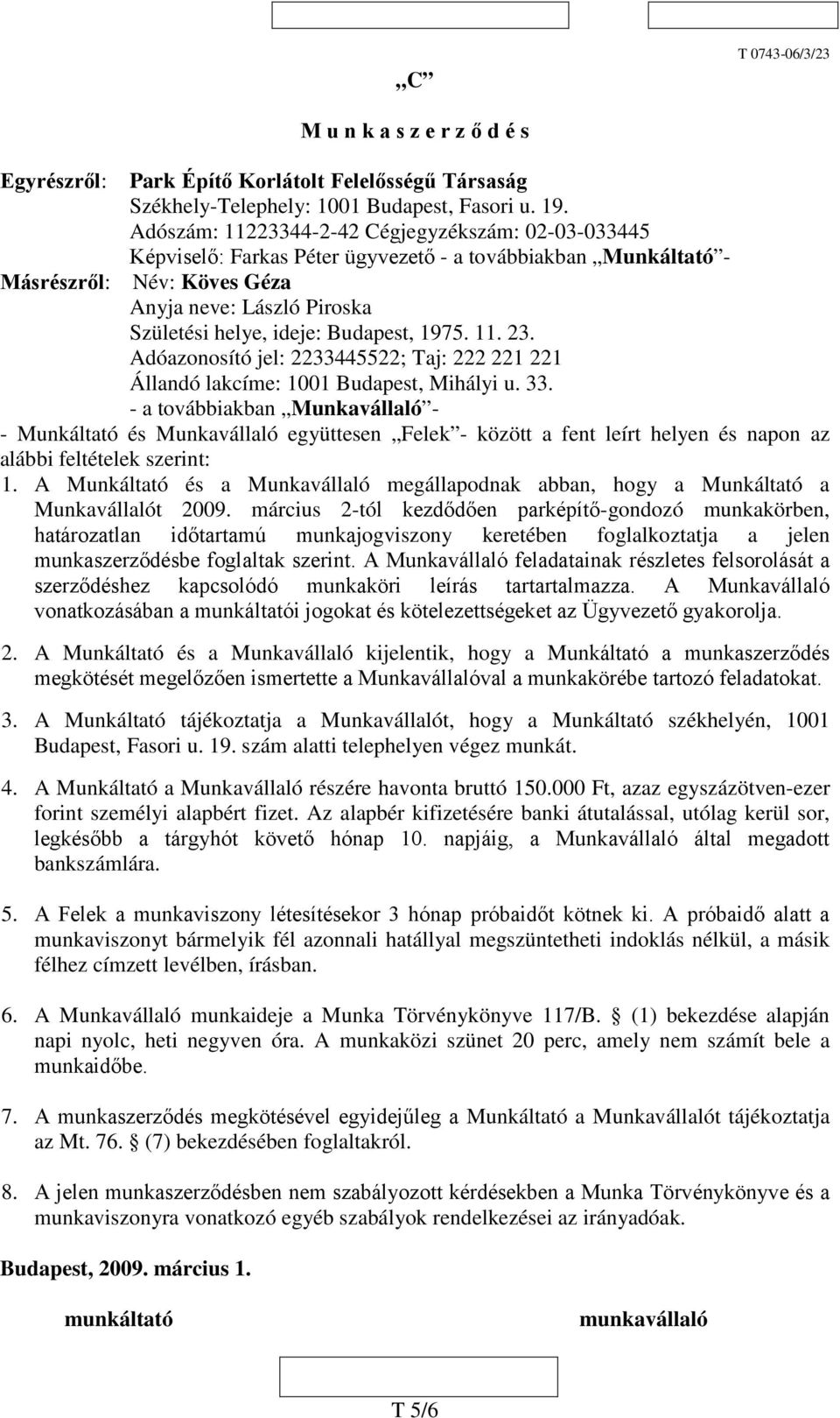 11. 23. Adóazonosító jel: 2233445522; Taj: 222 221 221 Állandó lakcíme: 1001 Budapest, Mihályi u. 33.