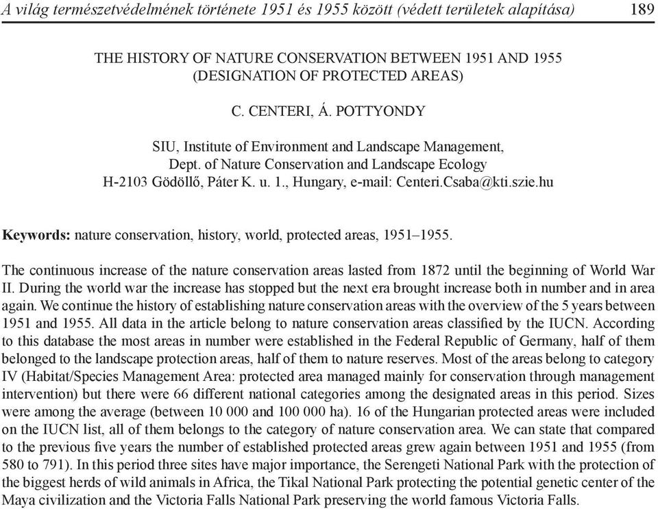 hu Keywords: nature conservation, history, world, protected areas, 1951 1955. The continuous increase of the nature conservation areas lasted from 1872 until the beginning of World War II.