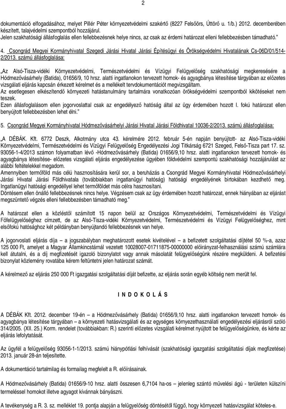 Csongrád Megyei Kormányhivatal Szegedi Járási Hivatal Járási Építésügyi és Örökségvédelmi Hivatalának Cs-06D/01/514-2/2013.