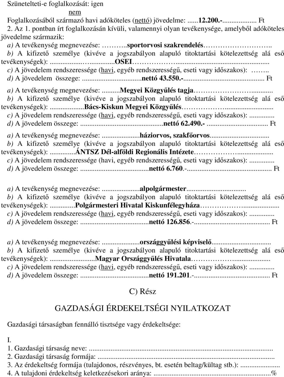 .. c) A jövedelem rendszeressége (havi, egyéb rendszerességő, eseti vagy idıszakos):.. d) A jövedelem összege:...nettó 43.550.-... Ft a) A tevékenység megnevezése:...megyei Közgyőlés tagja.