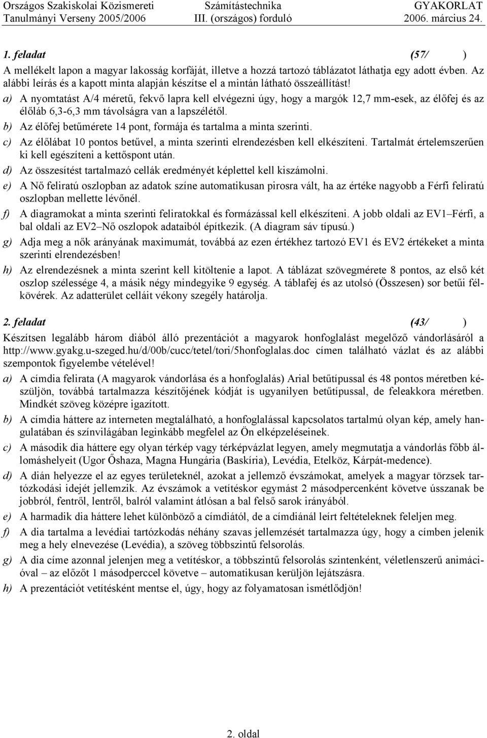 Az alábbi leírás és a kapott minta alapján készítse el a mintán látható összeállítást!