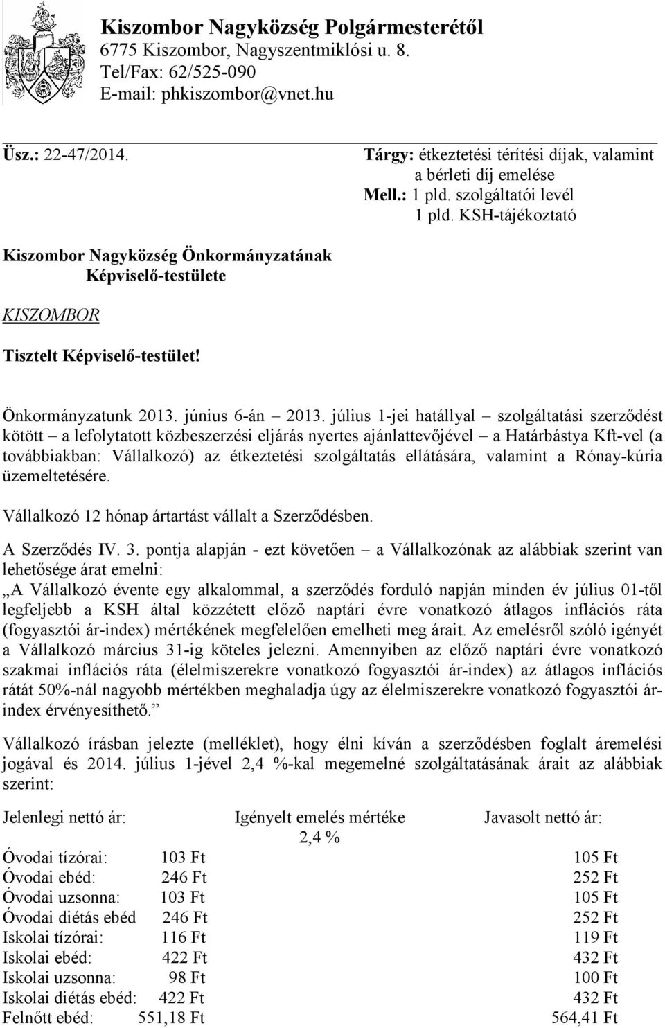KSH-tájékoztató Kiszombor Nagyközség Önkormányzatának Képviselő-testülete KISZOMBOR Tisztelt Képviselő-testület! Önkormányzatunk 2013. június 6-án 2013.