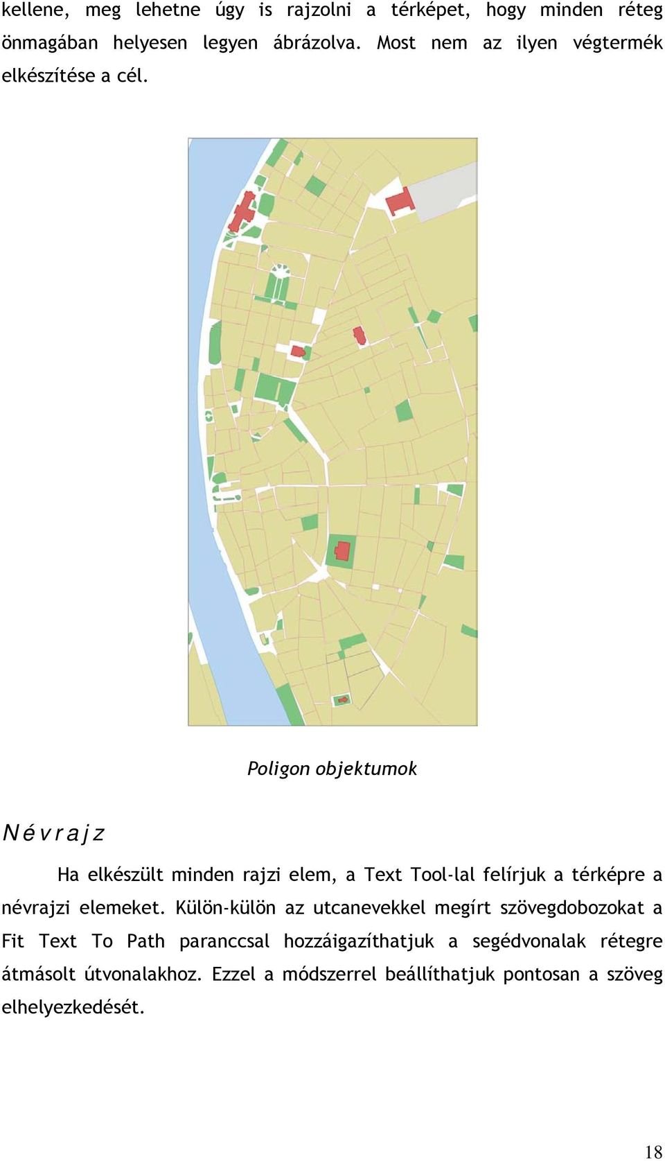 Poligon objektumok N é v r a j z Ha elkészült minden rajzi elem, a Text Tool-lal felírjuk a térképre a névrajzi elemeket.