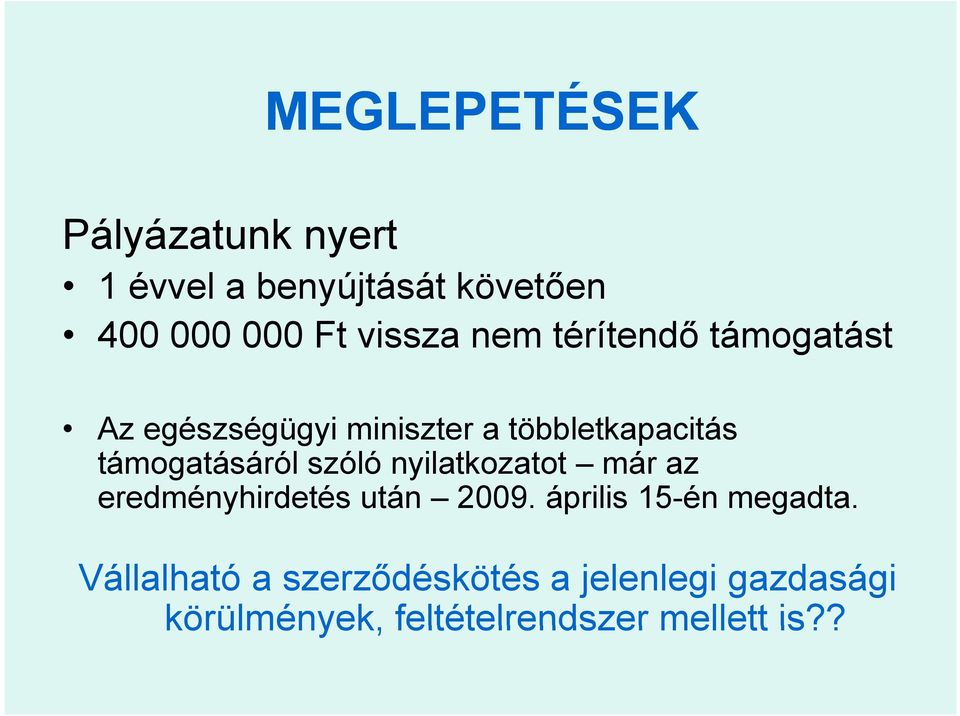 szóló nyilatkozatot már az eredményhirdetés után 2009. április 15-én megadta.