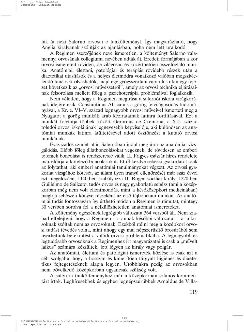 Eredeti formájában a kor orvosi ismereteit röviden, de világosan és közérthetõen összefoglaló munka.