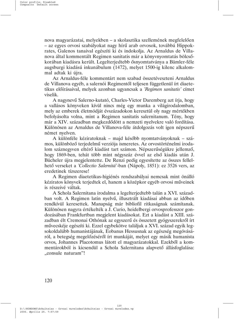 Legelterjedtebb õsnyomtatványa a Bämler-féle augsburgi kiadású inkunábulum (1472), melyet 1500-ig kilenc alkalommal adtak ki újra.