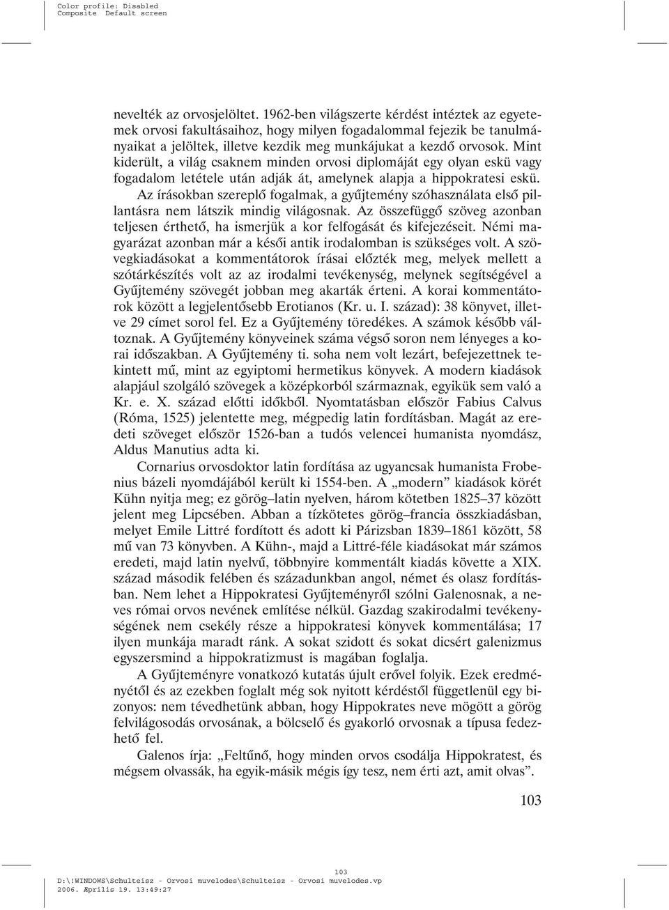 Mint kiderült, a világ csaknem minden orvosi diplomáját egy olyan eskü vagy fogadalom letétele után adják át, amelynek alapja a hippokratesi eskü.