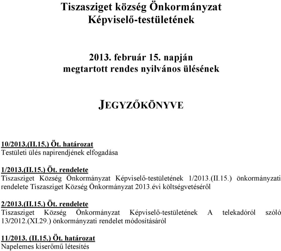 évi költségvetéséről 2/2013.(II.15.) Öt. rendelete Tiszasziget Község Önkormányzat Képviselő-testületének A telekadóról szóló 13/2012.(XI.29.