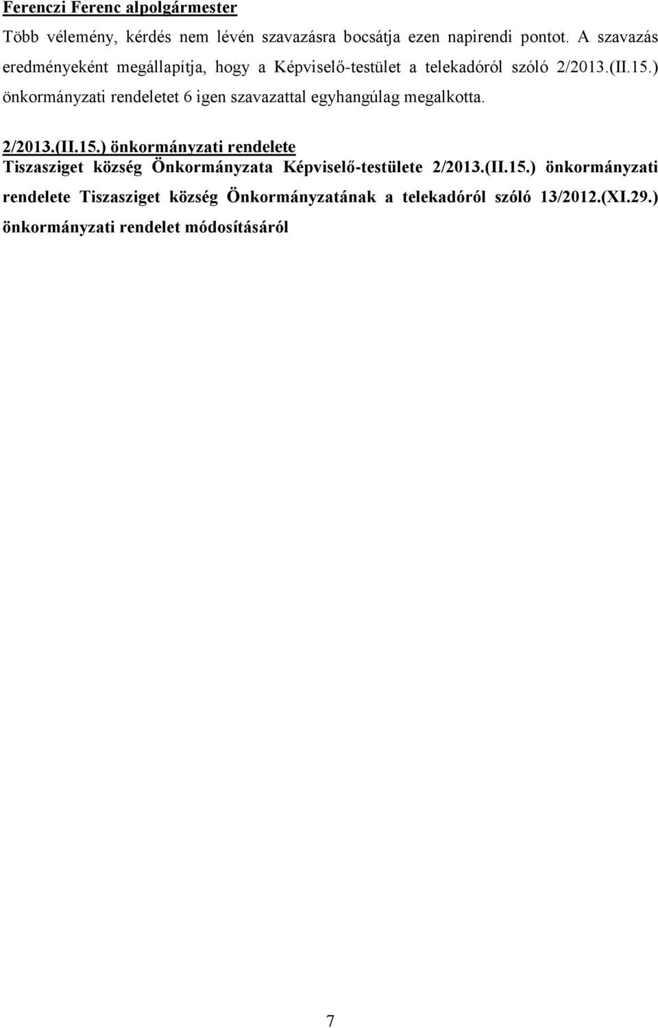 ) önkormányzati rendeletet 6 igen szavazattal egyhangúlag megalkotta. 2/2013.(II.15.