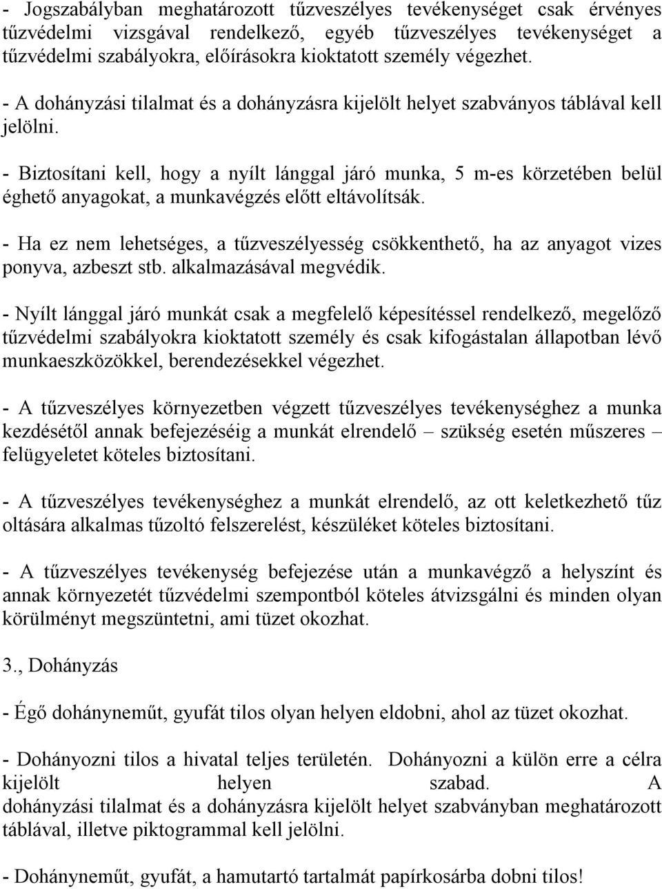 - Biztosítani kell, hogy a nyílt lánggal járó munka, 5 m-es körzetében belül éghető anyagokat, a munkavégzés előtt eltávolítsák.