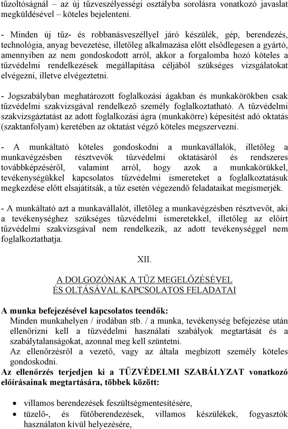 forgalomba hozó köteles a tűzvédelmi rendelkezések megállapítása céljából szükséges vizsgálatokat elvégezni, illetve elvégeztetni.