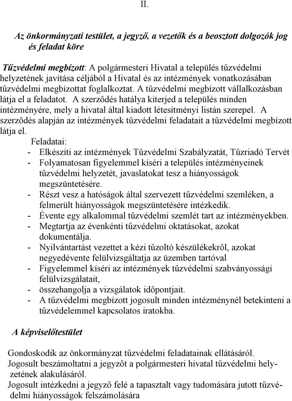 A szerződés hatálya kiterjed a település minden intézményére, mely a hivatal által kiadott létesítményi listán szerepel.