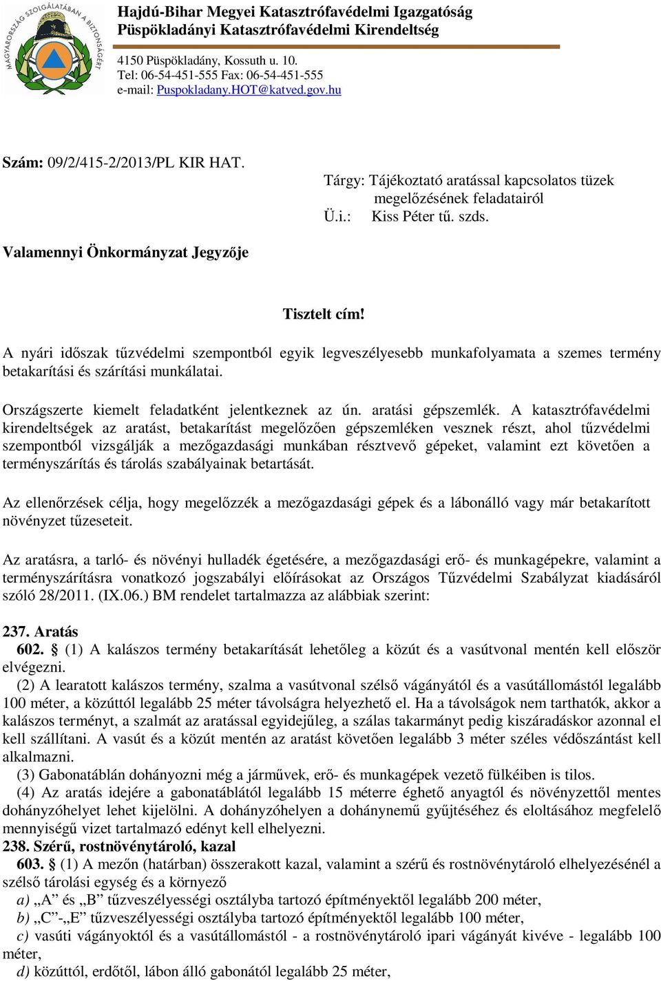 A nyári időszak tűzvédelmi szempontból egyik legveszélyesebb munkafolyamata a szemes termény betakarítási és szárítási munkálatai. Országszerte kiemelt feladatként jelentkeznek az ún.