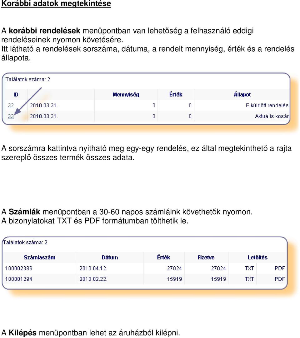 A sorszámra kattintva nyitható meg egy-egy rendelés, ez által megtekinthető a rajta szereplő összes termék összes adata.