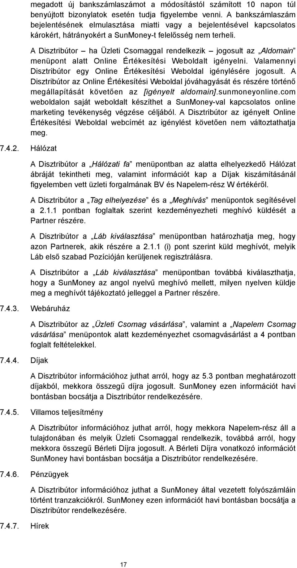 A Disztribútor ha Üzleti Csomaggal rendelkezik jogosult az Aldomain menüpont alatt Online Értékesítési Weboldalt igényelni.