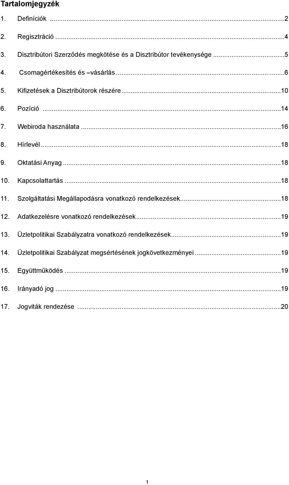 .. 18 11. Szolgáltatási Megállapodásra vonatkozó rendelkezések... 18 12. Adatkezelésre vonatkozó rendelkezések... 19 13.