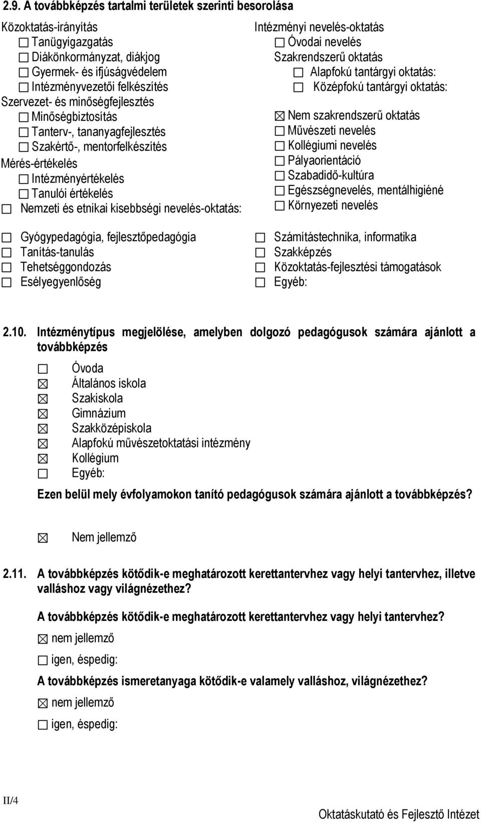 Intézményi nevelés-oktatás Óvodai nevelés Szakrendszerű oktatás Alapfokú tantárgyi oktatás: Középfokú tantárgyi oktatás: Nem szakrendszerű oktatás Művészeti nevelés Kollégiumi nevelés Pályaorientáció