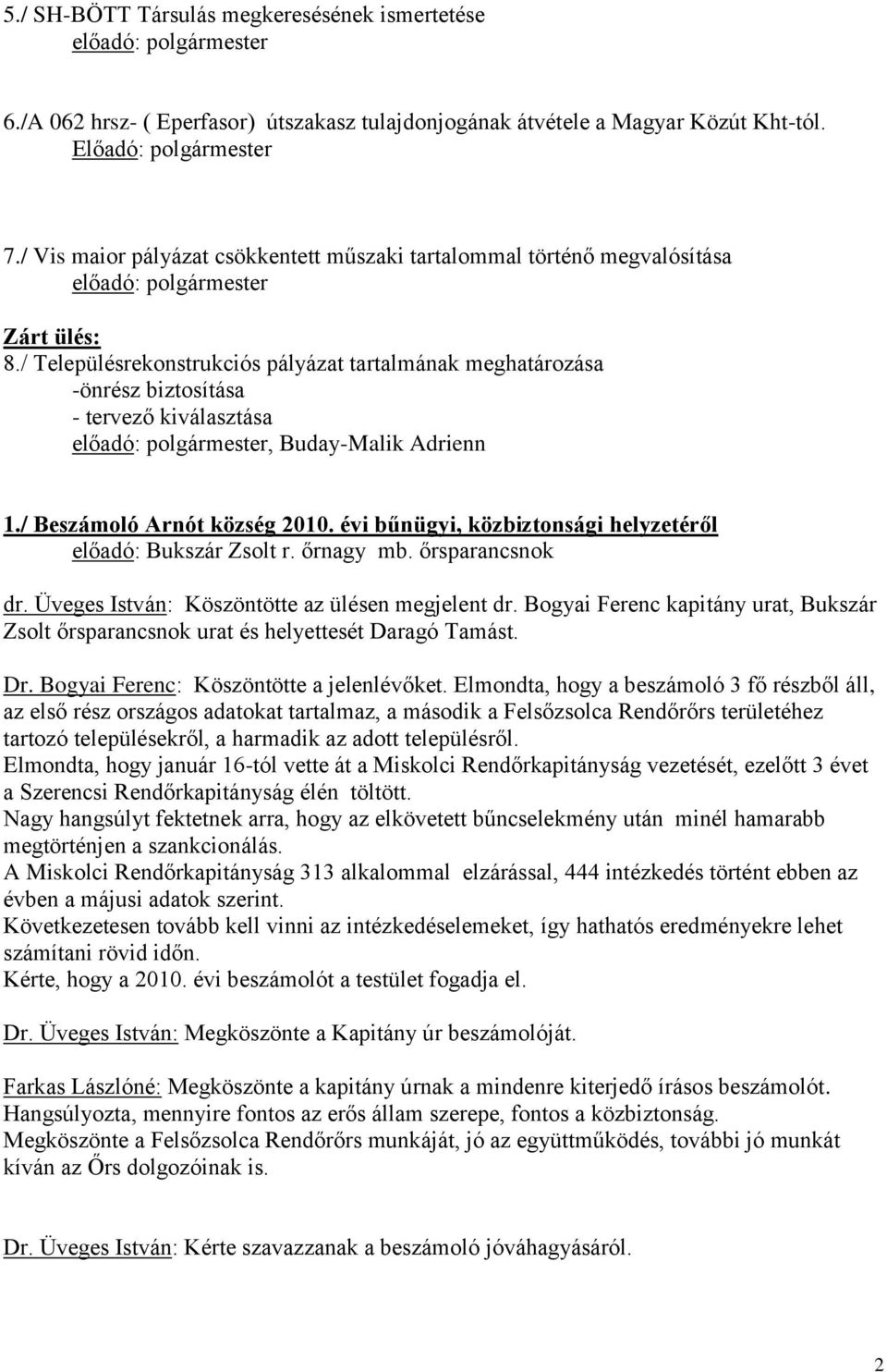 / Településrekonstrukciós pályázat tartalmának meghatározása -önrész biztosítása - tervező kiválasztása, Buday-Malik Adrienn 1./ Beszámoló Arnót község 2010.