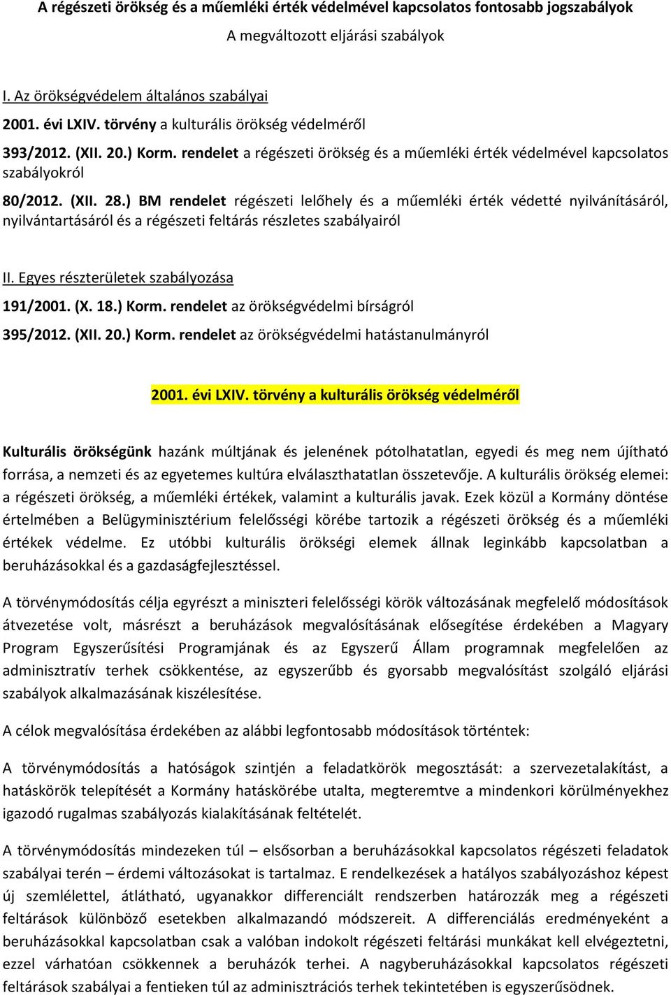 ) BM rendelet régészeti lelőhely és a műemléki érték védetté nyilvánításáról, nyilvántartásáról és a régészeti feltárás részletes szabályairól II. Egyes részterületek szabályozása 191/2001. (X. 18.