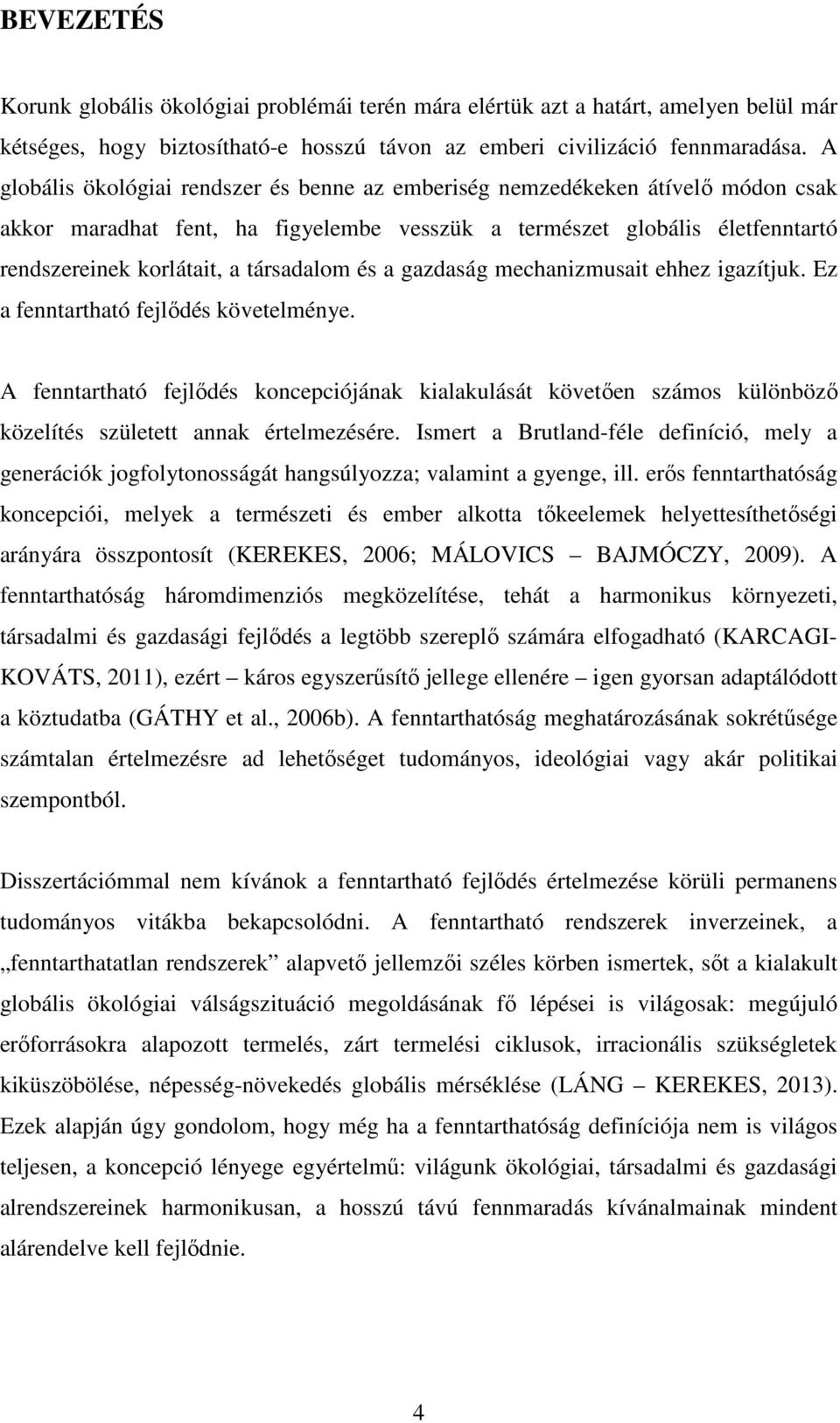 és a gazdaság mechanizmusait ehhez igazítjuk. Ez a fenntartható fejlődés követelménye.