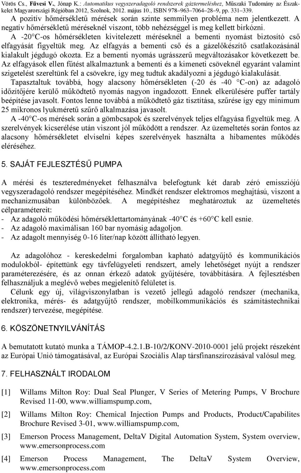 Ez a bementi nyomás ugrásszerű megváltozásakor következett be.